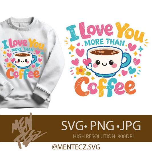 Diseño SVG para Cricut - I Love You More Than Coffee SVG PNG JPG , Cute Coffee Valentine Design , Coffee Lover Shirt, Mug & Cricut File - MenteczSVG